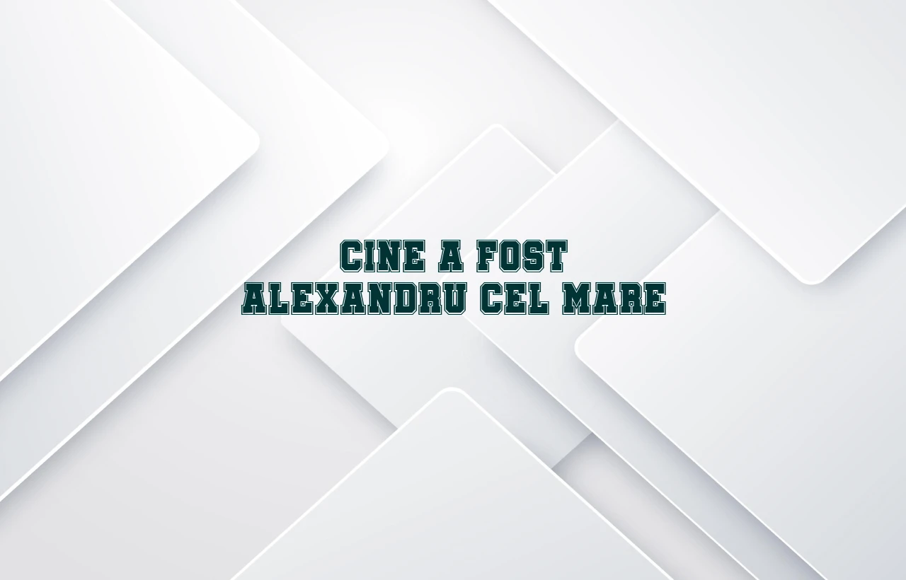 cine a fost alexandru cel mare