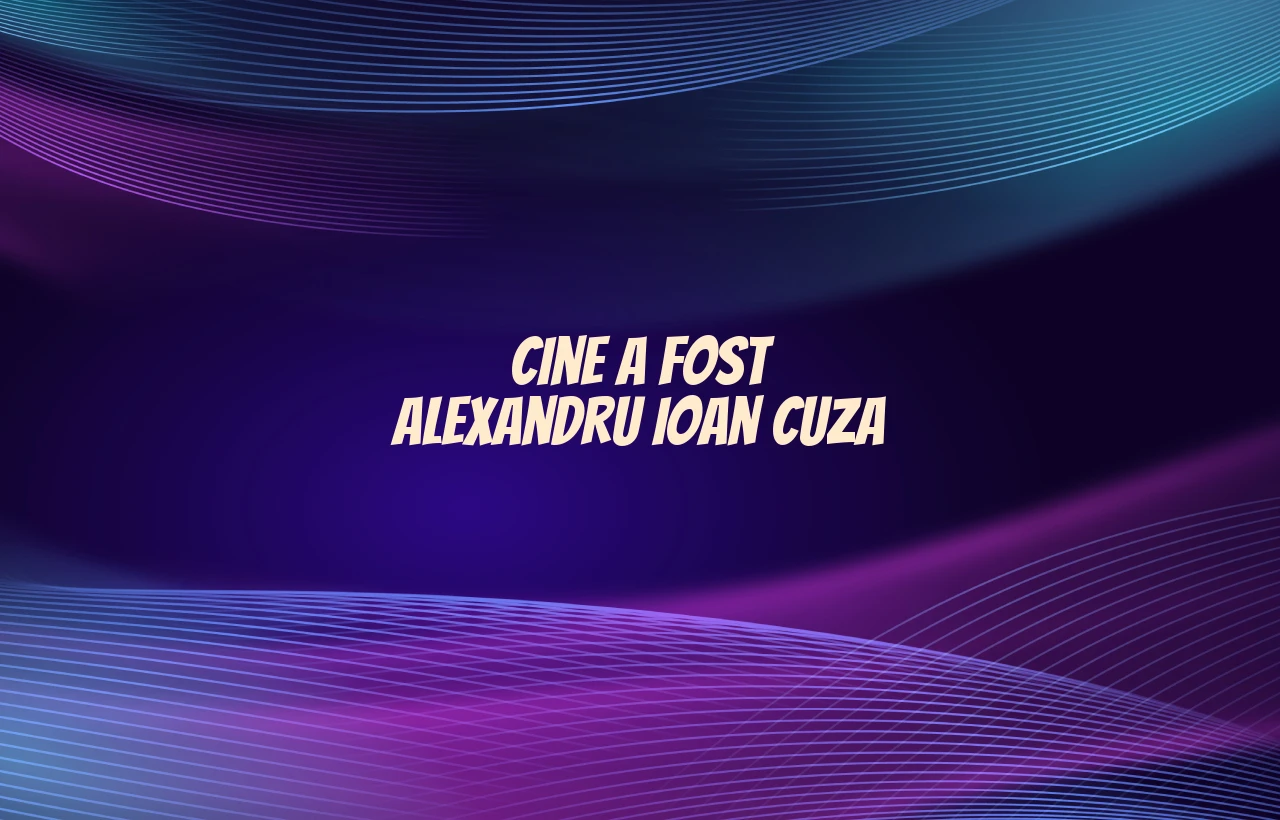 cine a fost alexandru ioan cuza