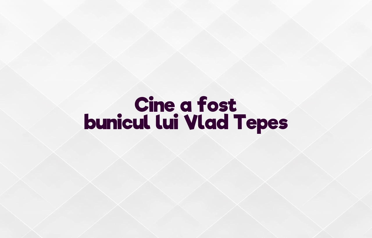 cine a fost bunicul lui vlad tepes
