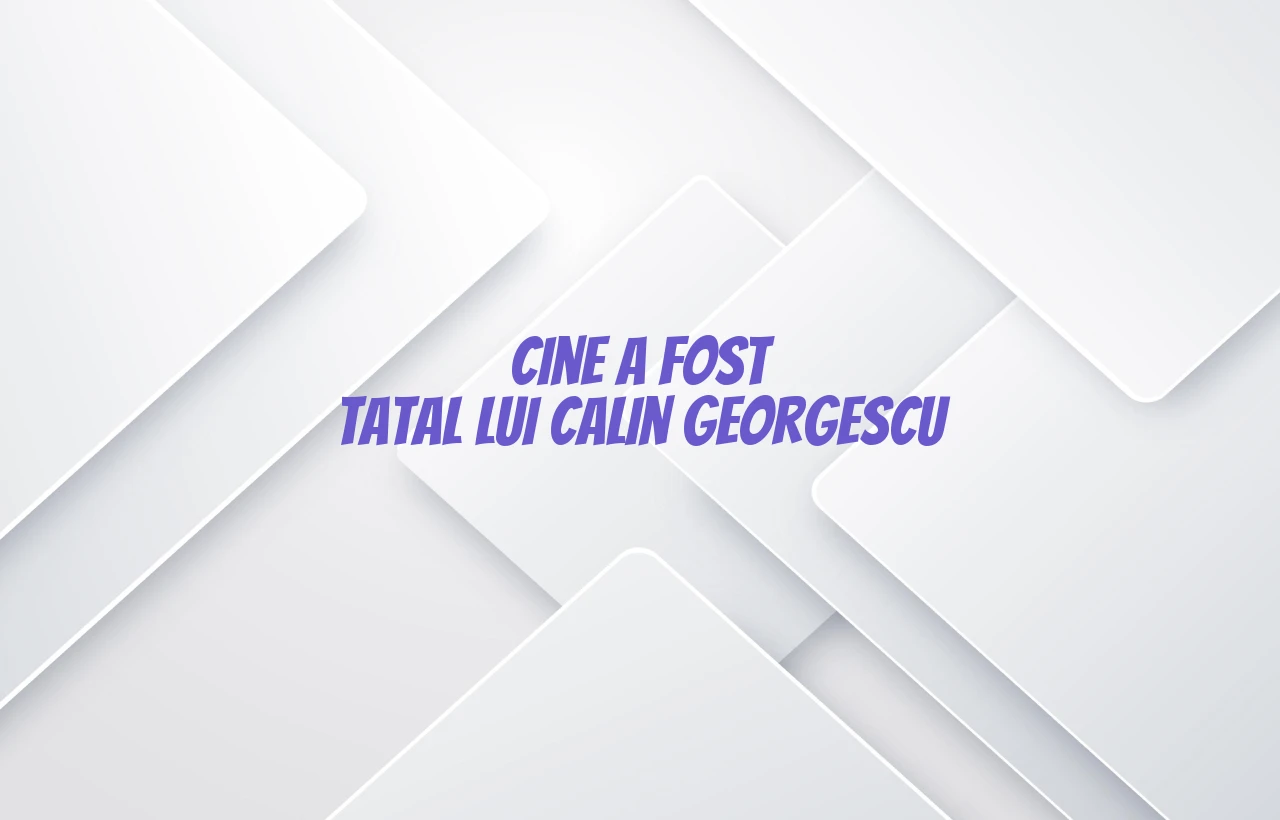 cine a fost tatal lui calin georgescu
