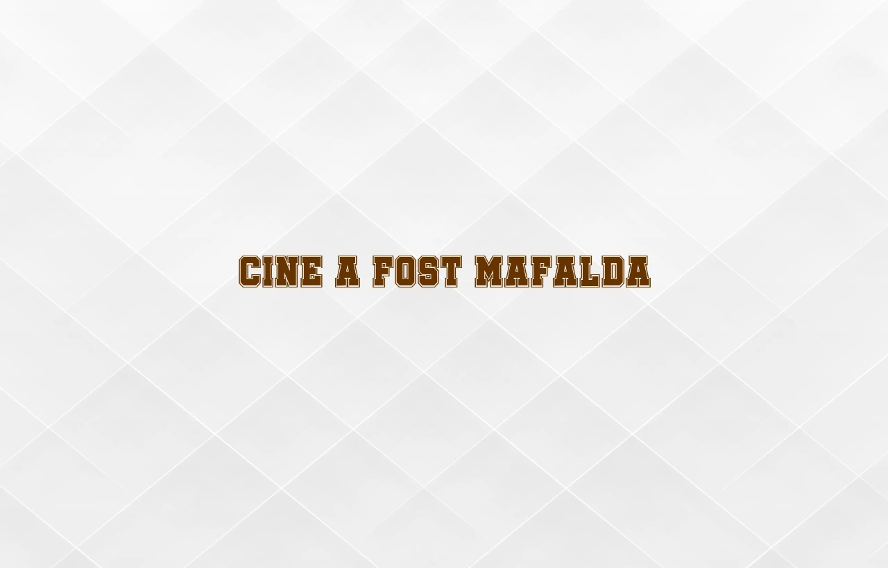cine a fost mafalda