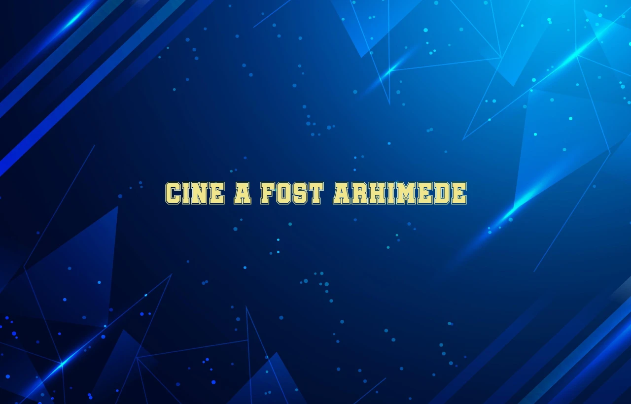 cine a fost arhimede