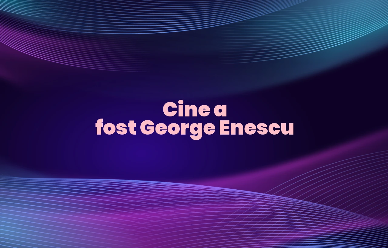 cine a fost george enescu
