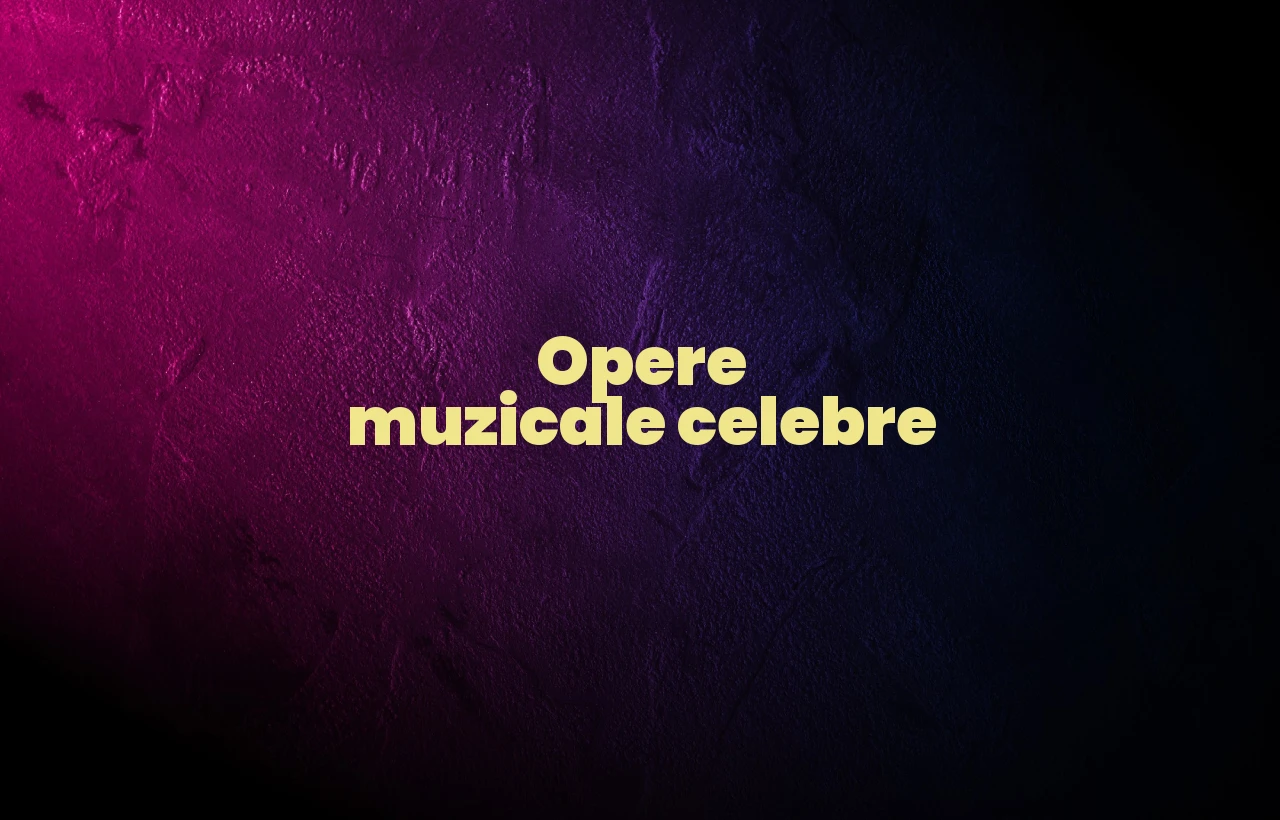 opere muzicale celebre