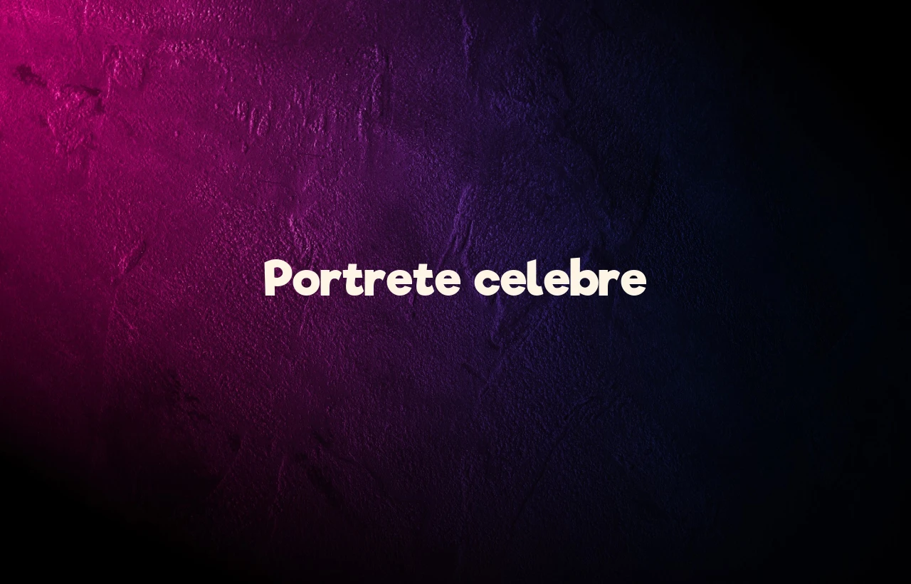 portrete celebre