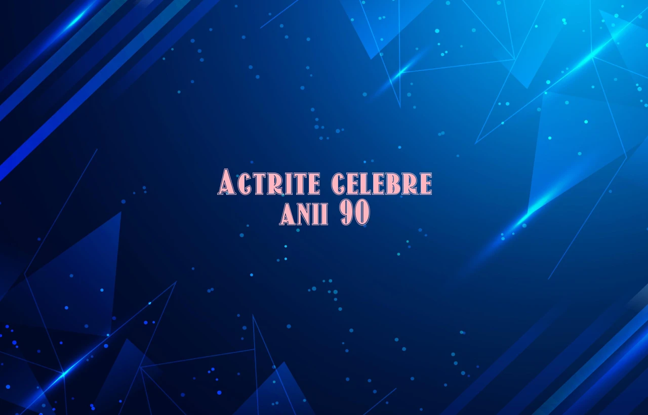 actrite celebre anii 90