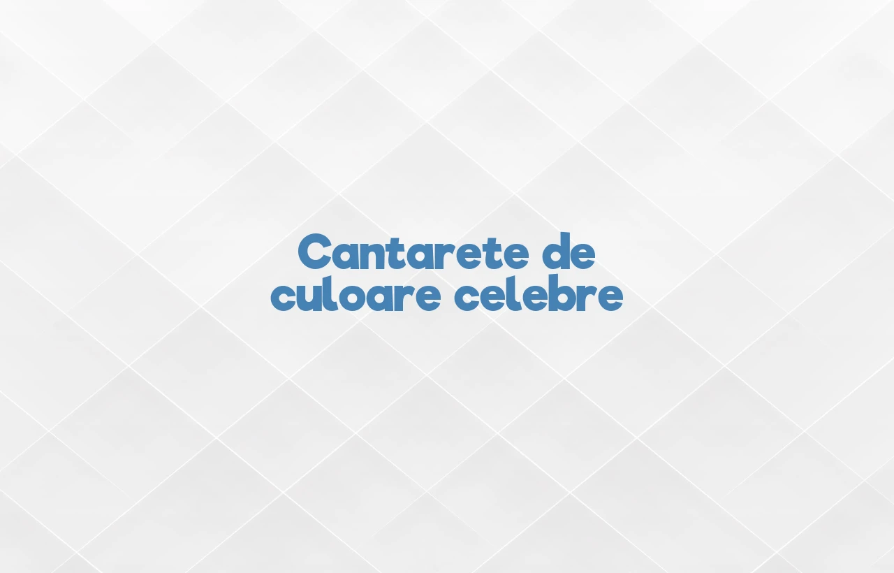 cantarete de culoare celebre