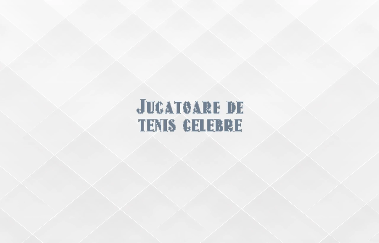 jucatoare de tenis celebre