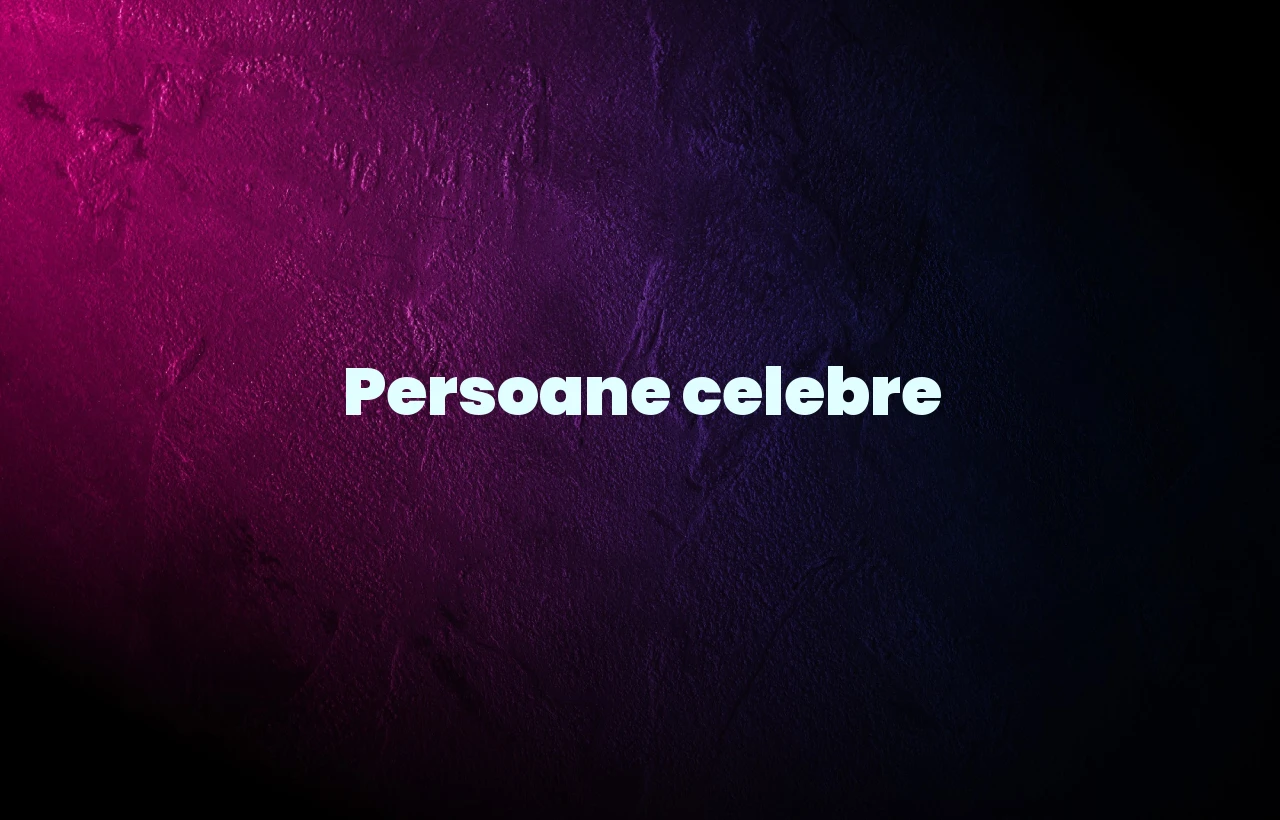 persoane celebre