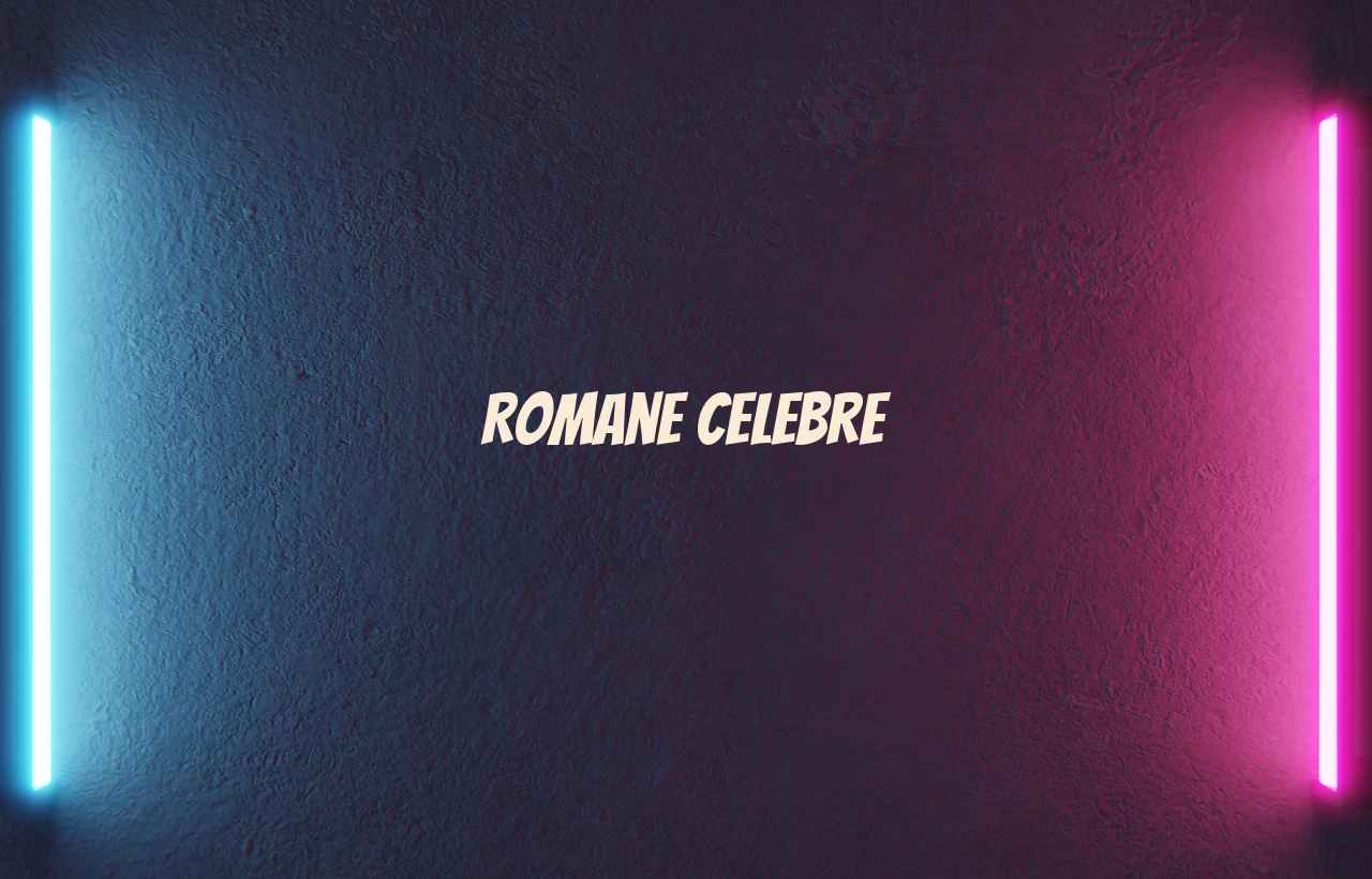 romane celebre