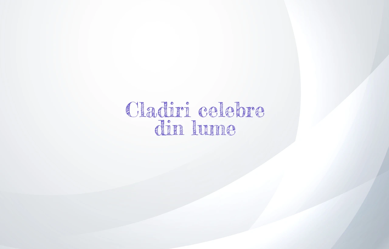 cladiri celebre din lume
